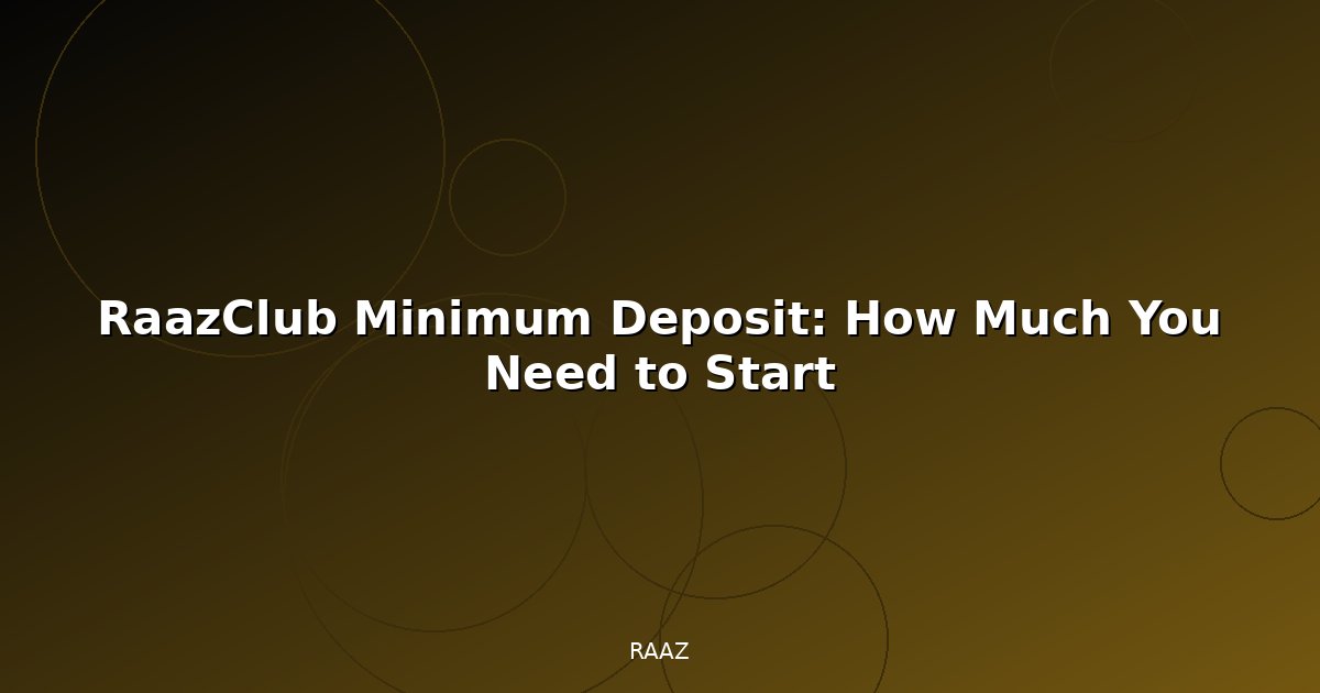 RaazClub Minimum Deposit: How Much You Need to Start