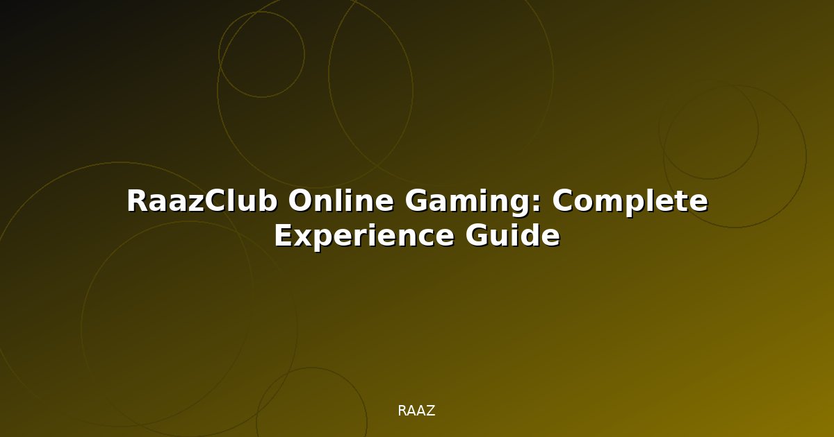 RaazClub Online Gaming: Complete Experience Guide